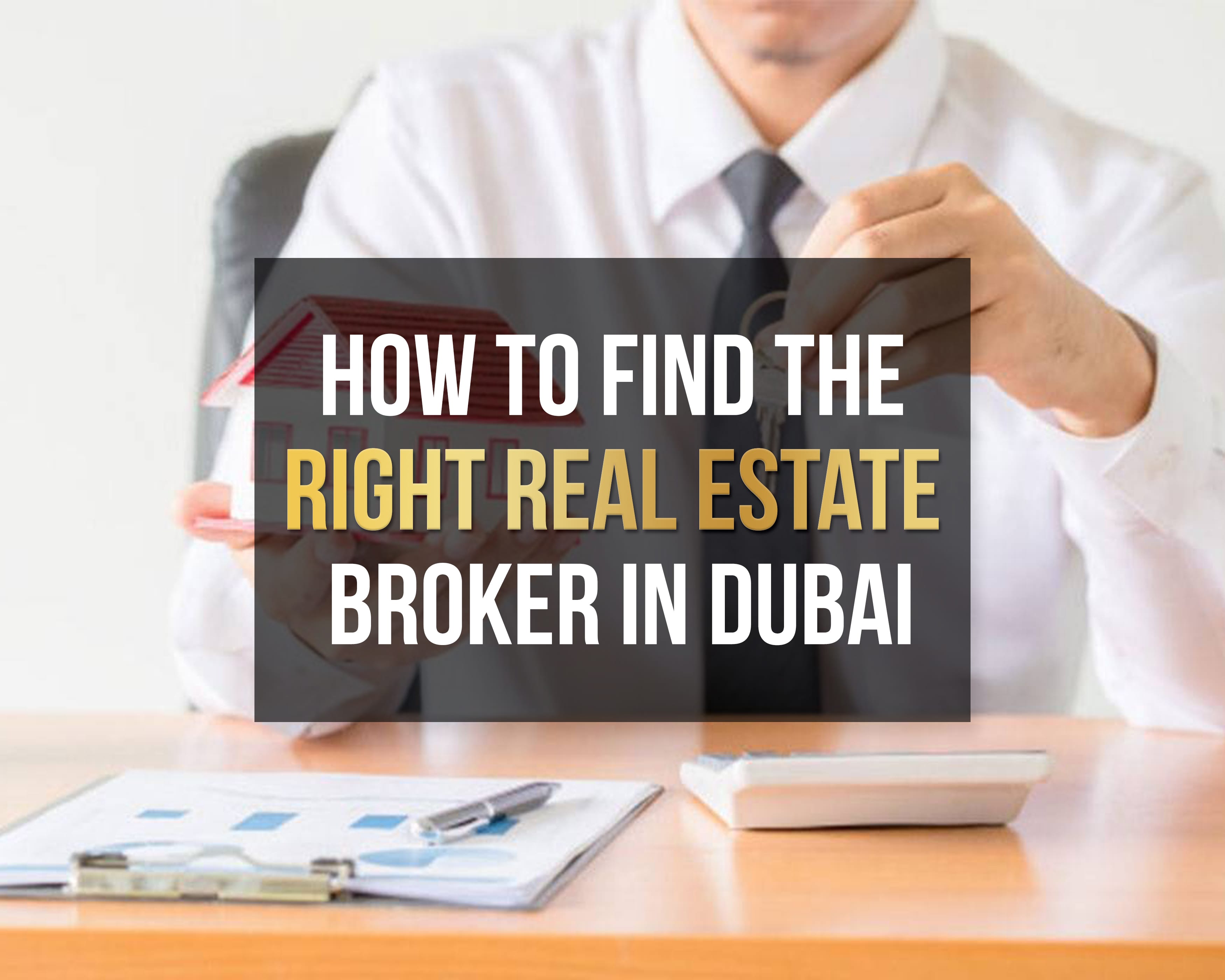 How to Find the Right Real Estate Broker in Dubai